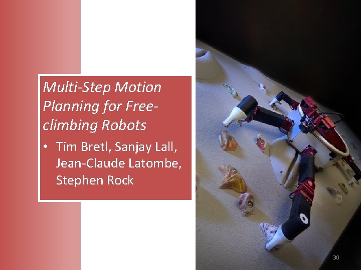 Multi-Step Motion Planning for Freeclimbing Robots • Tim Bretl, Sanjay Lall, Jean-Claude Latombe, Stephen