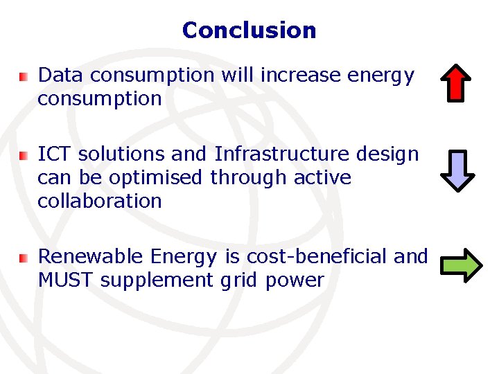 Conclusion Data consumption will increase energy consumption ICT solutions and Infrastructure design can be