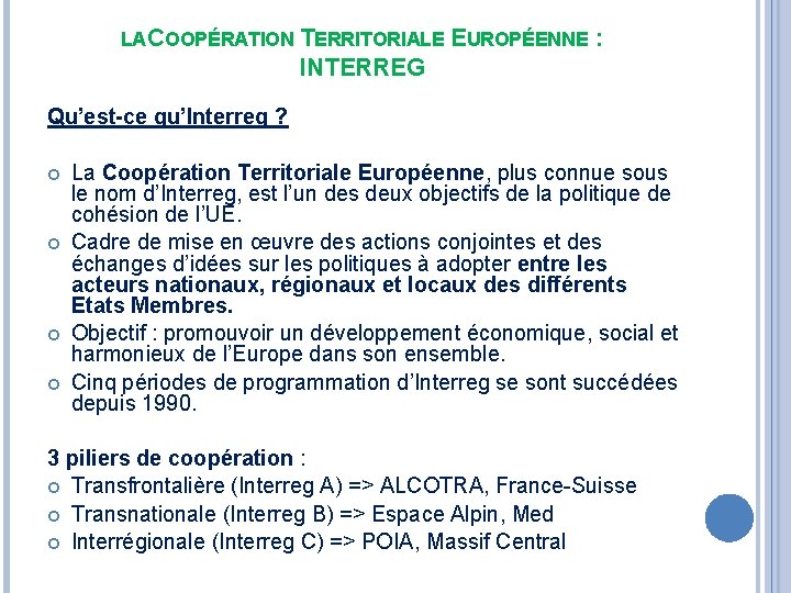  LA COOPÉRATION TERRITORIALE EUROPÉENNE : INTERREG Qu’est-ce qu’Interreg ? La Coopération Territoriale Européenne,