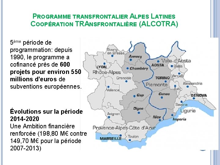 PROGRAMME TRANSFRONTALIER ALPES LATINES COOPÉRATION TRANSFRONTALIÈRE (ALCOTRA) 5ème période de programmation: depuis 1990, le