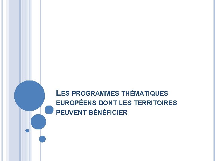 LES PROGRAMMES THÉMATIQUES EUROPÉENS DONT LES TERRITOIRES PEUVENT BÉNÉFICIER 