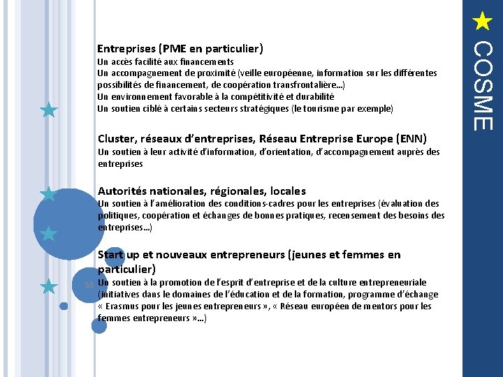 Un accès facilité aux financements Un accompagnement de proximité (veille européenne, information sur les