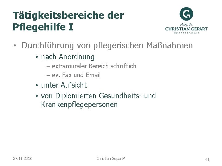 Tätigkeitsbereiche der Pflegehilfe I • Durchführung von pflegerischen Maßnahmen • nach Anordnung – extramuraler