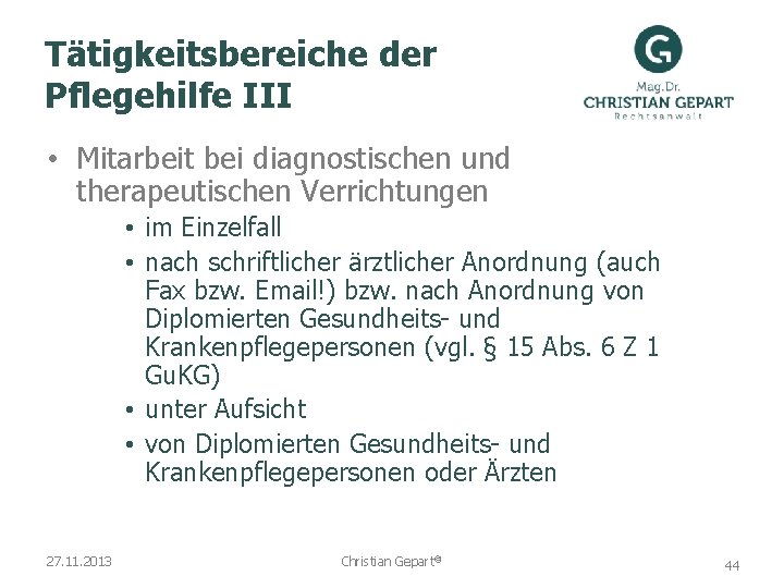 Tätigkeitsbereiche der Pflegehilfe III • Mitarbeit bei diagnostischen und therapeutischen Verrichtungen • im Einzelfall