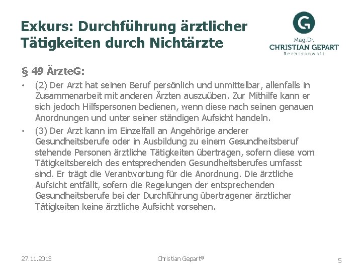 Exkurs: Durchführung ärztlicher Tätigkeiten durch Nichtärzte § 49 Ärzte. G: • • (2) Der