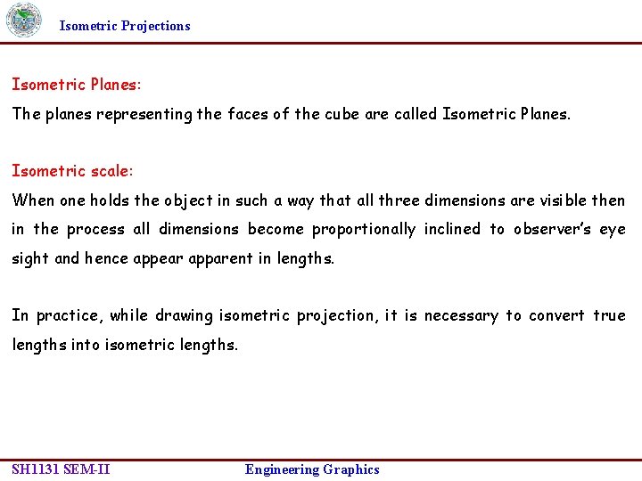 Isometric Projections Isometric Planes: The planes representing the faces of the cube are called