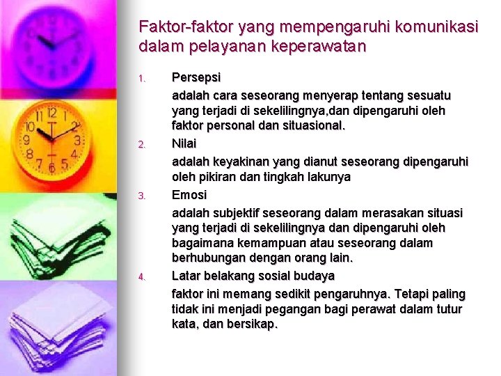 Faktor-faktor yang mempengaruhi komunikasi dalam pelayanan keperawatan 1. 2. 3. 4. Persepsi adalah cara