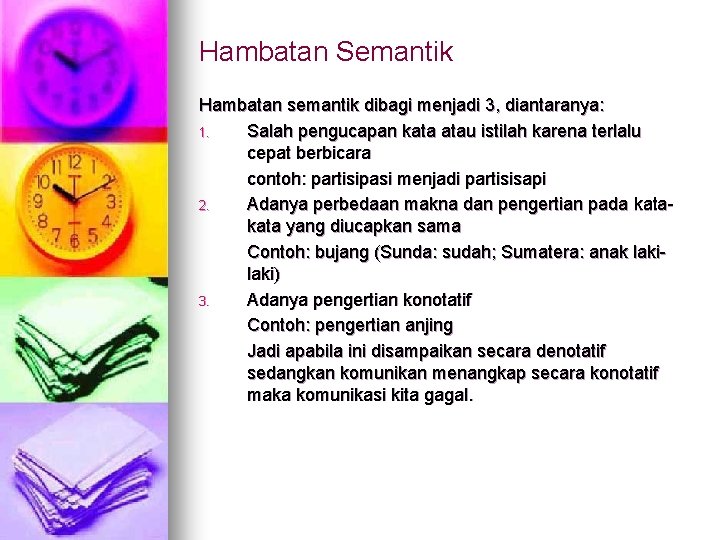 Hambatan Semantik Hambatan semantik dibagi menjadi 3, diantaranya: 1. Salah pengucapan kata atau istilah