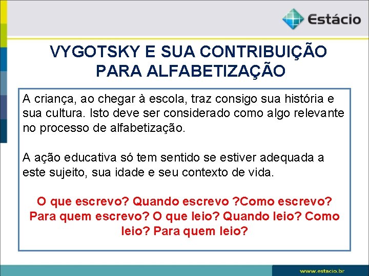 VYGOTSKY E SUA CONTRIBUIÇÃO PARA ALFABETIZAÇÃO A criança, ao chegar à escola, traz consigo