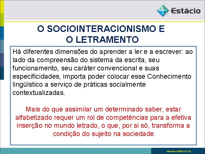 O SOCIOINTERACIONISMO E O LETRAMENTO Há diferentes dimensões do aprender a ler e a