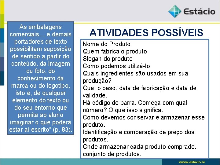 As embalagens comerciais… e demais portadores de texto possibilitam suposição de sentido a partir