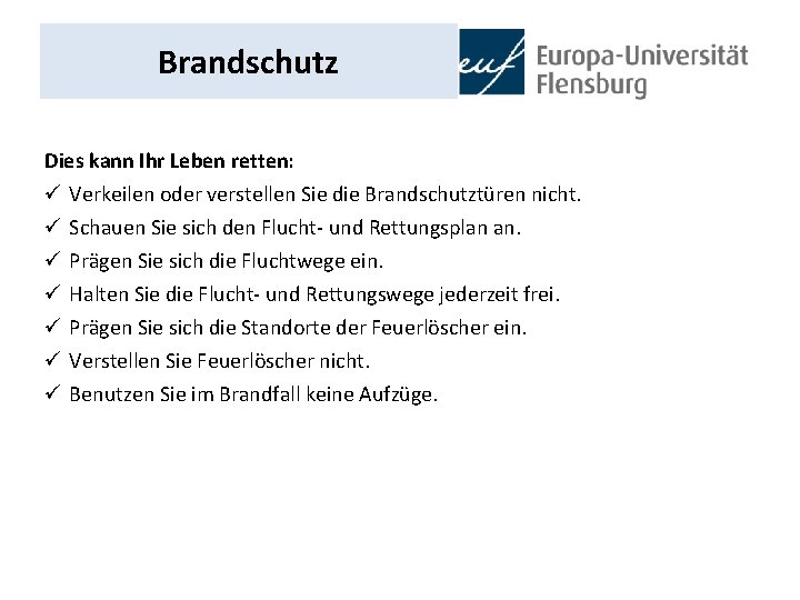 Brandschutz Dies kann Ihr Leben retten: ü ü ü ü Verkeilen oder verstellen Sie