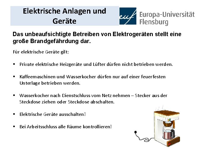 Elektrische Anlagen und Geräte Das unbeaufsichtigte Betreiben von Elektrogeräten stellt eine große Brandgefährdung dar.