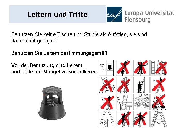 Leitern und Tritte Benutzen Sie keine Tische und Stühle als Aufstieg, sie sind dafür