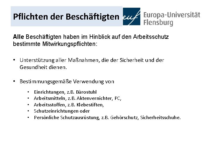 Pflichten der Beschäftigten Alle Beschäftigten haben im Hinblick auf den Arbeitsschutz bestimmte Mitwirkungspflichten: •