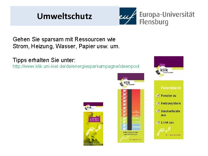 Umweltschutz Gehen Sie sparsam mit Ressourcen wie Strom, Heizung, Wasser, Papier usw. um. Tipps