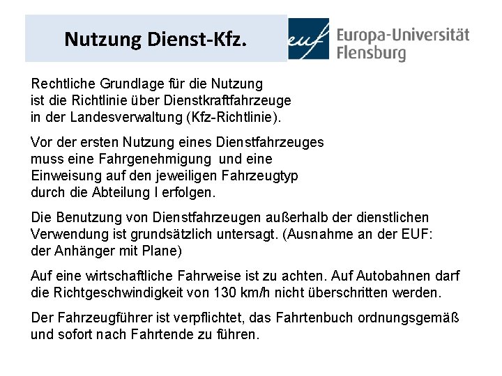 Nutzung Dienst-Kfz. Rechtliche Grundlage für die Nutzung ist die Richtlinie über Dienstkraftfahrzeuge in der