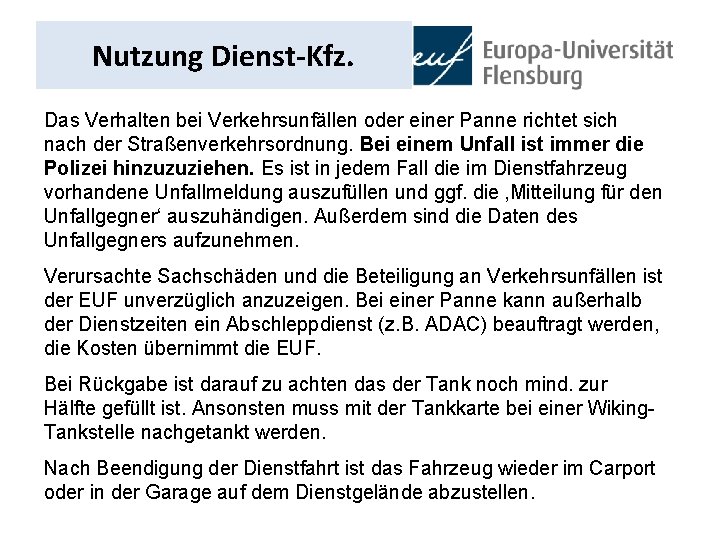 Nutzung Dienst-Kfz. Das Verhalten bei Verkehrsunfällen oder einer Panne richtet sich nach der Straßenverkehrsordnung.