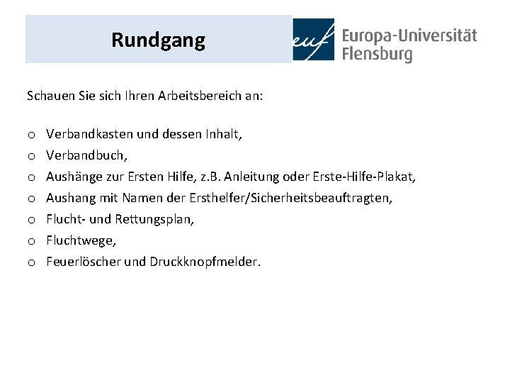 Rundgang Schauen Sie sich Ihren Arbeitsbereich an: o o o o Verbandkasten und dessen