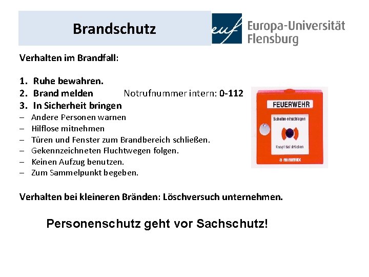 Brandschutz Verhalten im Brandfall: 1. Ruhe bewahren. 2. Brand melden Notrufnummer intern: 0 -112