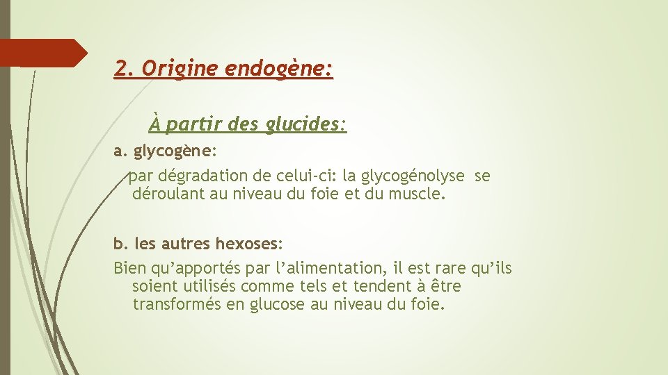 2. Origine endogène: À partir des glucides: a. glycogène: par dégradation de celui-ci: la