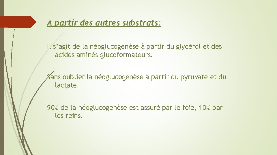 À partir des autres substrats: Il s’agit de la néoglucogenèse à partir du glycérol