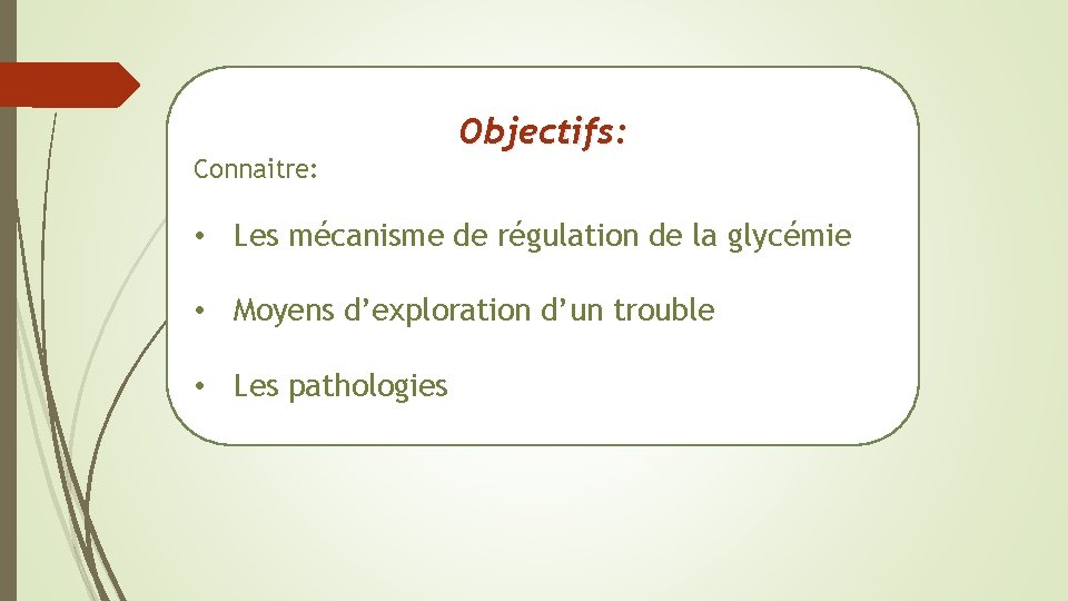 Connaitre: Objectifs: • Les mécanisme de régulation de la glycémie • Moyens d’exploration d’un