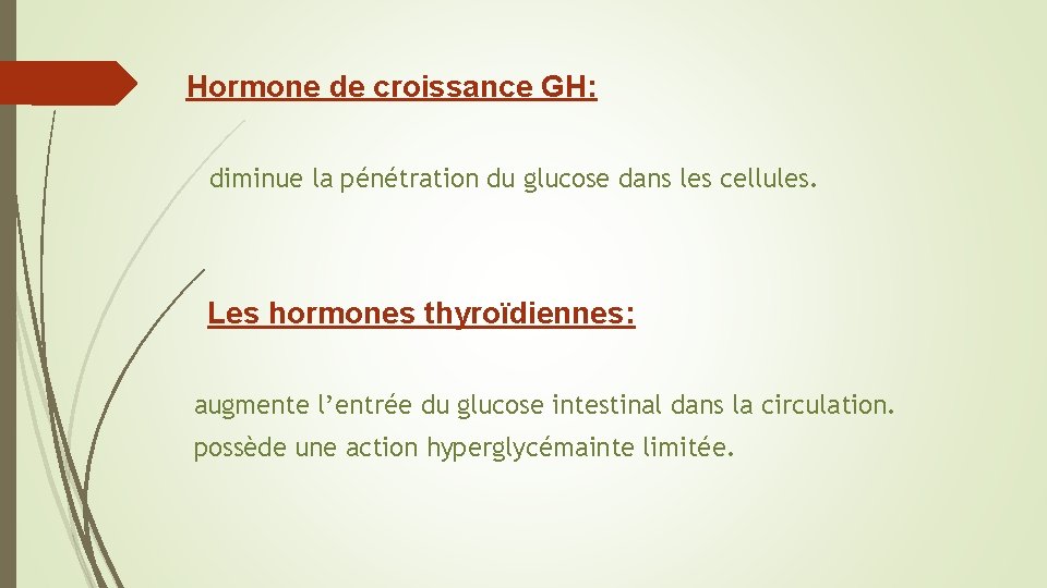 Hormone de croissance GH: diminue la pénétration du glucose dans les cellules. Les hormones