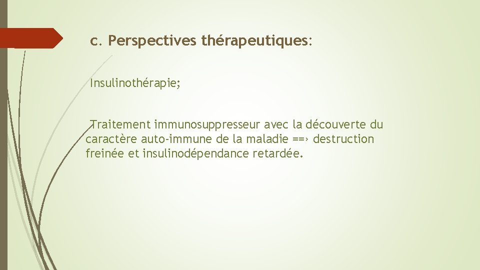 c. Perspectives thérapeutiques: Insulinothérapie; Traitement immunosuppresseur avec la découverte du caractère auto-immune de la