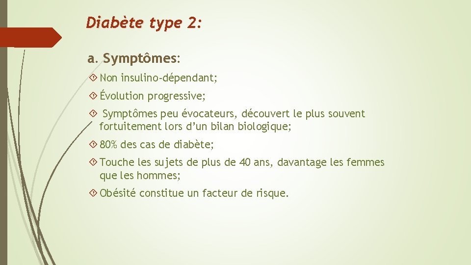 Diabète type 2: a. Symptômes: Non insulino-dépendant; Évolution progressive; Symptômes peu évocateurs, découvert le