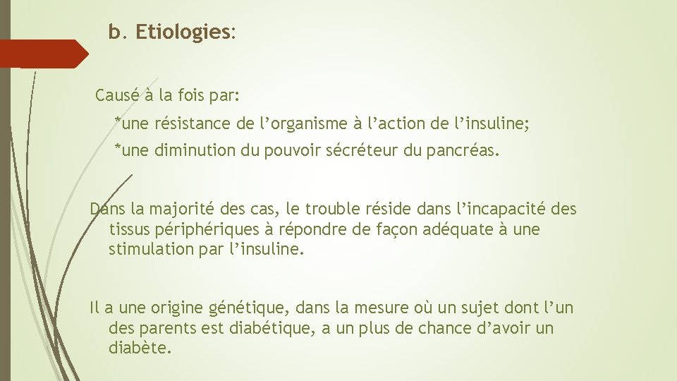 b. Etiologies: Causé à la fois par: *une résistance de l’organisme à l’action de