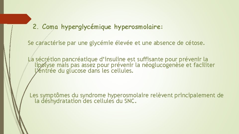 2. Coma hyperglycémique hyperosmolaire: Se caractérise par une glycémie élevée et une absence de