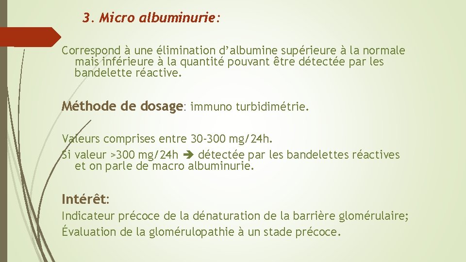3. Micro albuminurie: Correspond à une élimination d’albumine supérieure à la normale mais inférieure