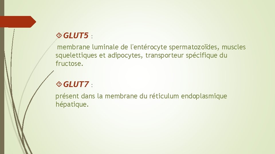  GLUT 5 : membrane luminale de l'entérocyte spermatozoïdes, muscles squelettiques et adipocytes, transporteur