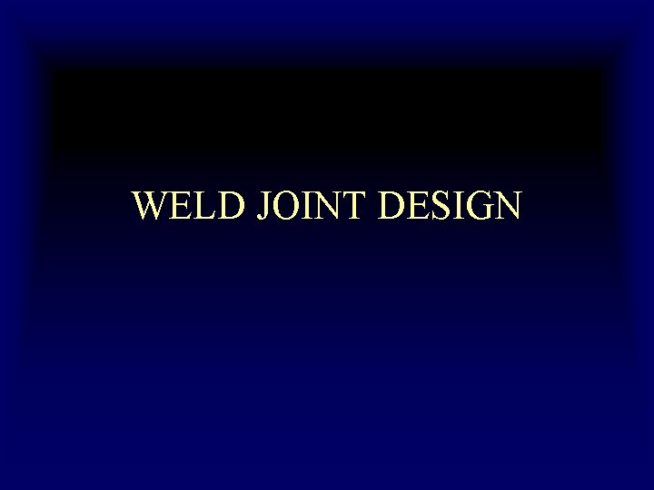 WELD JOINT DESIGN 