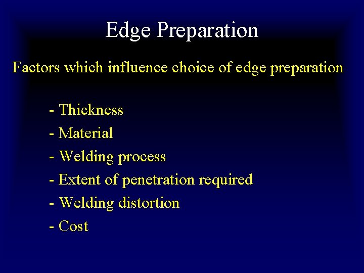 Edge Preparation Factors which influence choice of edge preparation - Thickness - Material - Edge Preparation Factors which influence choice of edge preparation - Thickness - Material -