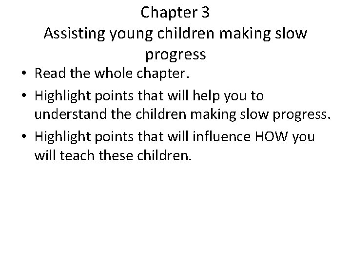 Chapter 3 Assisting young children making slow progress • Read the whole chapter. •