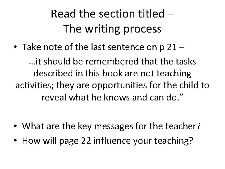 Read the section titled – The writing process • Take note of the last