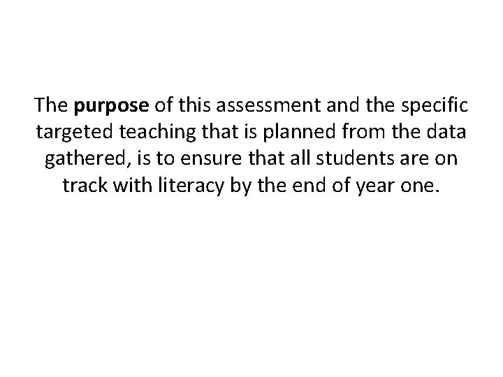 The purpose of this assessment and the specific targeted teaching that is planned from