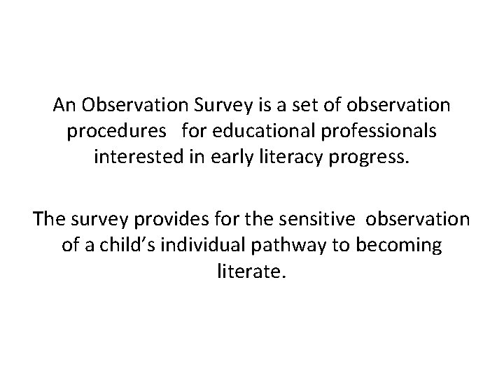 An Observation Survey is a set of observation procedures for educational professionals interested in