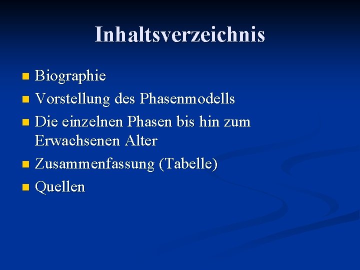 Inhaltsverzeichnis Biographie n Vorstellung des Phasenmodells n Die einzelnen Phasen bis hin zum Erwachsenen