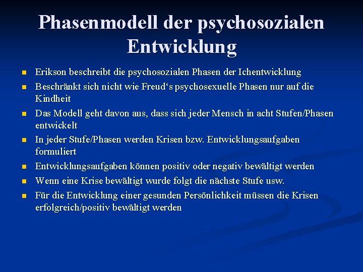 Phasenmodell der psychosozialen Entwicklung n n n n Erikson beschreibt die psychosozialen Phasen der