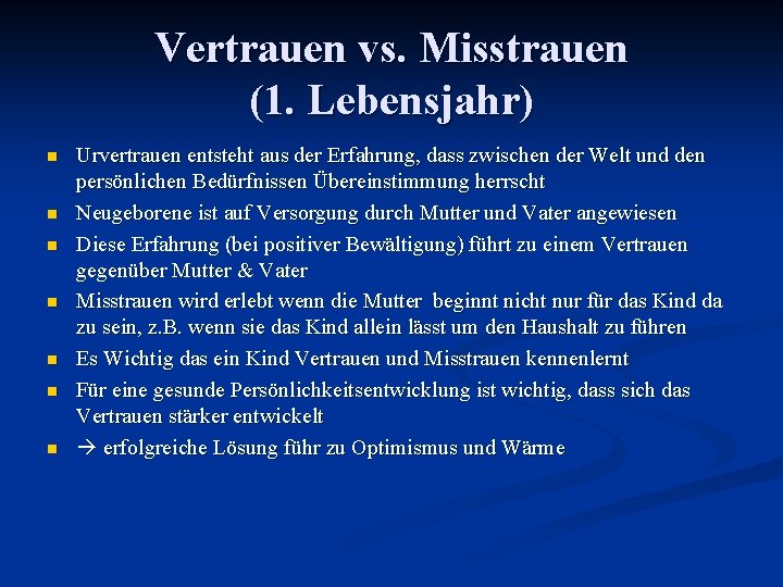 Vertrauen vs. Misstrauen (1. Lebensjahr) n n n n Urvertrauen entsteht aus der Erfahrung,