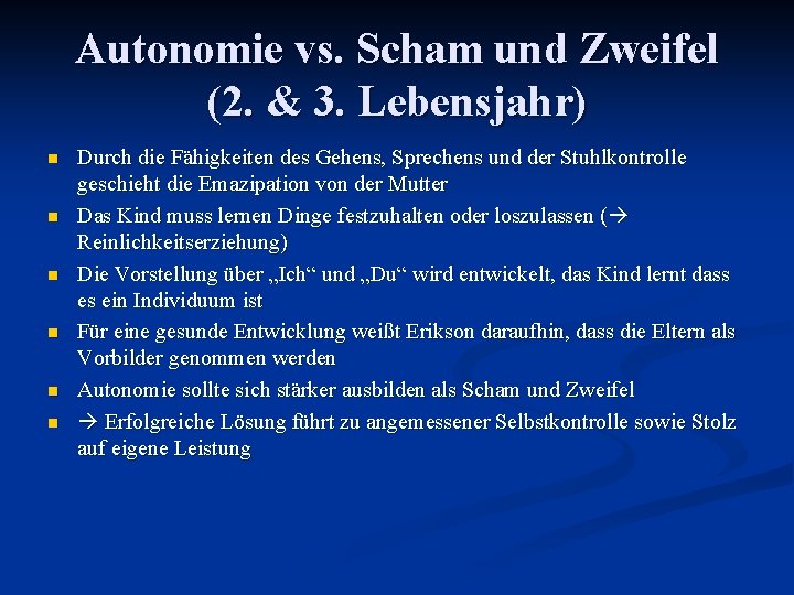 Autonomie vs. Scham und Zweifel (2. & 3. Lebensjahr) n n n Durch die