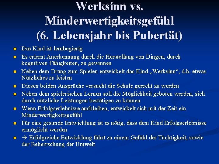 Werksinn vs. Minderwertigkeitsgefühl (6. Lebensjahr bis Pubertät) n n n n Das Kind ist