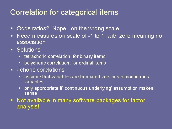 Correlation for categorical items § Odds ratios? Nope. on the wrong scale. § Need