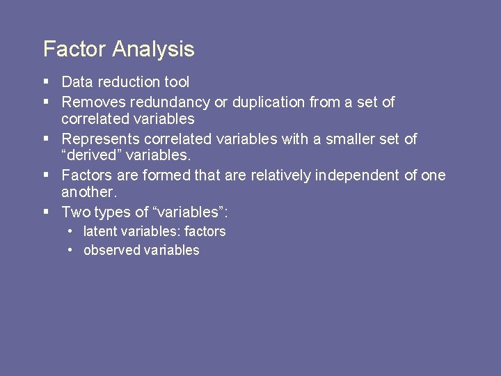 Factor Analysis § Data reduction tool § Removes redundancy or duplication from a set