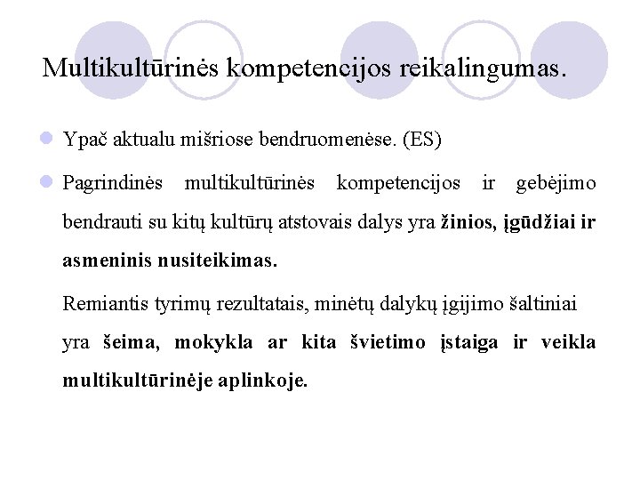 Multikultūrinės kompetencijos reikalingumas. l Ypač aktualu mišriose bendruomenėse. (ES) l Pagrindinės multikultūrinės kompetencijos ir