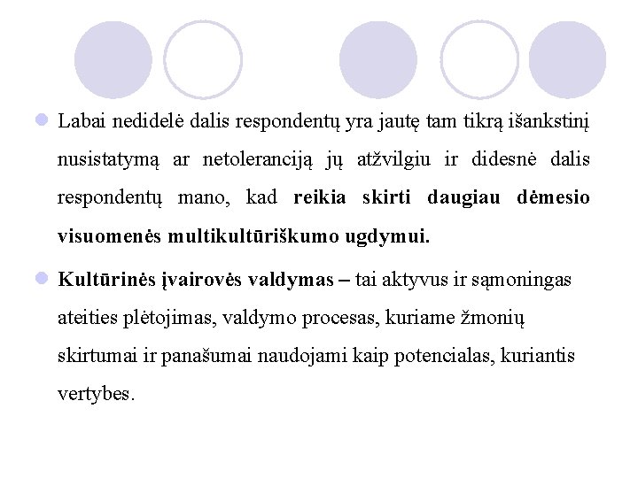 l Labai nedidelė dalis respondentų yra jautę tam tikrą išankstinį nusistatymą ar netoleranciją jų