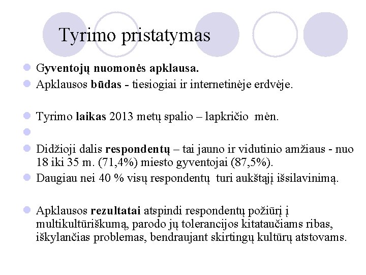 Tyrimo pristatymas l Gyventojų nuomonės apklausa. l Apklausos būdas - tiesiogiai ir internetinėje erdvėje.